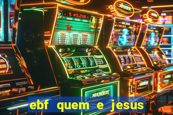 ebf quem e jesus ebf jesus meu super heroi